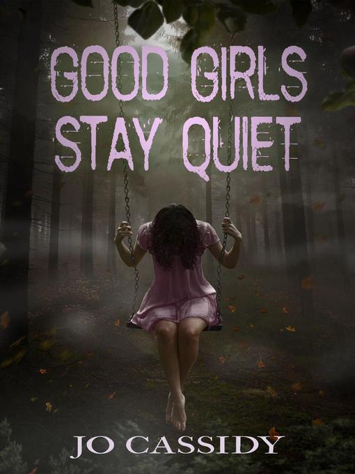 Title details for Good Girls Stay Quiet by Jo Cassidy - Wait list